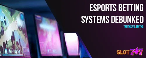 Esports Betting Systems Debunked: Truths vs. Myths